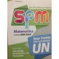 Image of SPM Matematika Untuk SMK/MAK Siap Tuntas Menghadapi UN Kelompok Teknologi Kesehatan, Dan Pertanian